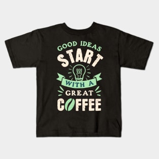 Great Ideas starts with Good Coffee Quote Design Kids T-Shirt